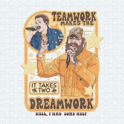 teamwork makes the dreamwork i had some help png