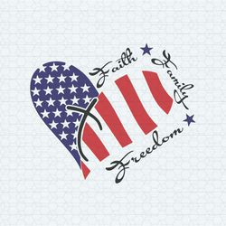 faith family freedom svg family heart 4th of july svg american independence day svg