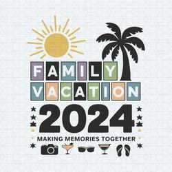 family vacation 2024 making memories together svg1