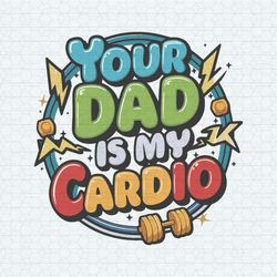 your dad is my cardio funny dad quotes svg
