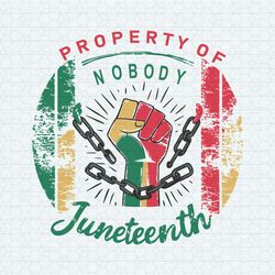 property of nobody juneteenth break the chain svg