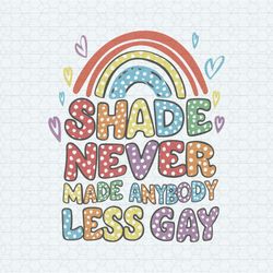 shade never made anybody less gay svg