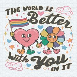 gay pride the world is better with you in it svg