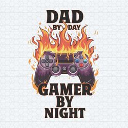 dad by day gamer by night funny dad life png