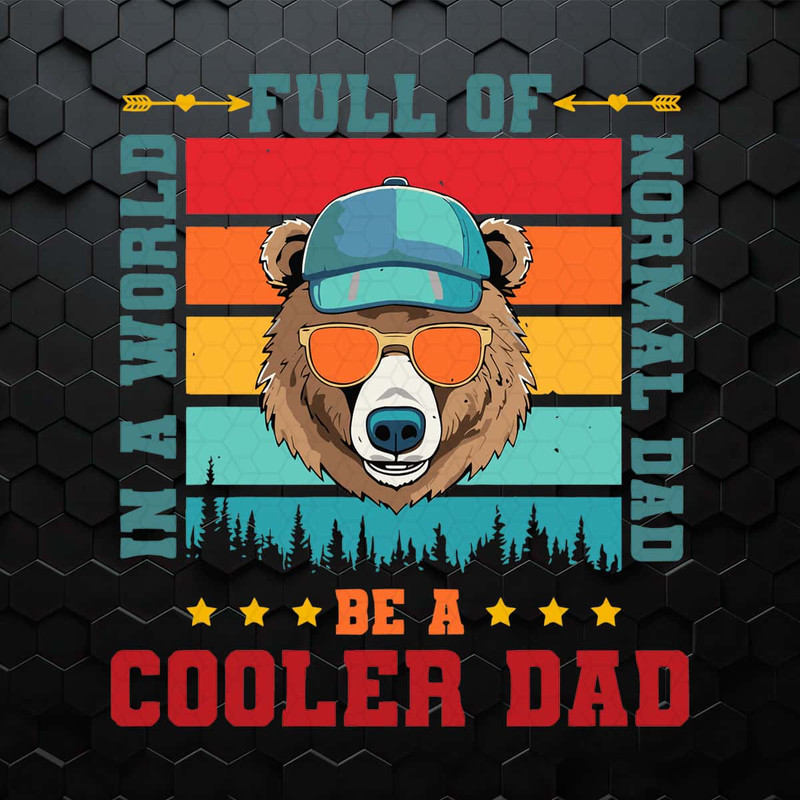 A World Full Of Normal Dad Be A Cooler Dad Bear SVG.jpg