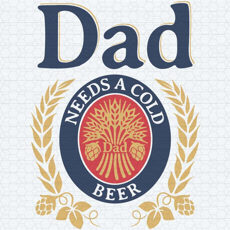 Dad Needs A Cold Beer Funny Fathers Day SVG.jpg
