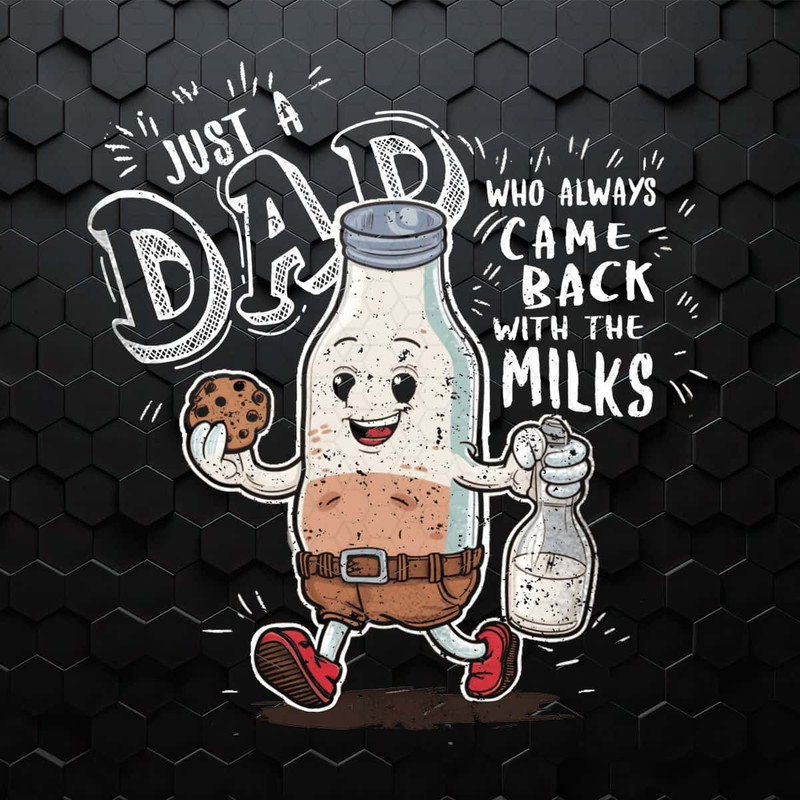 Funny Just A Dad Who Always Came Back With The Milk PNG.jpg