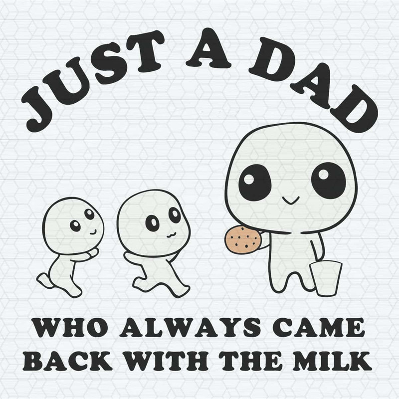 Just A Dad Who Always Came Back With The Milk Meme SVG.jpg