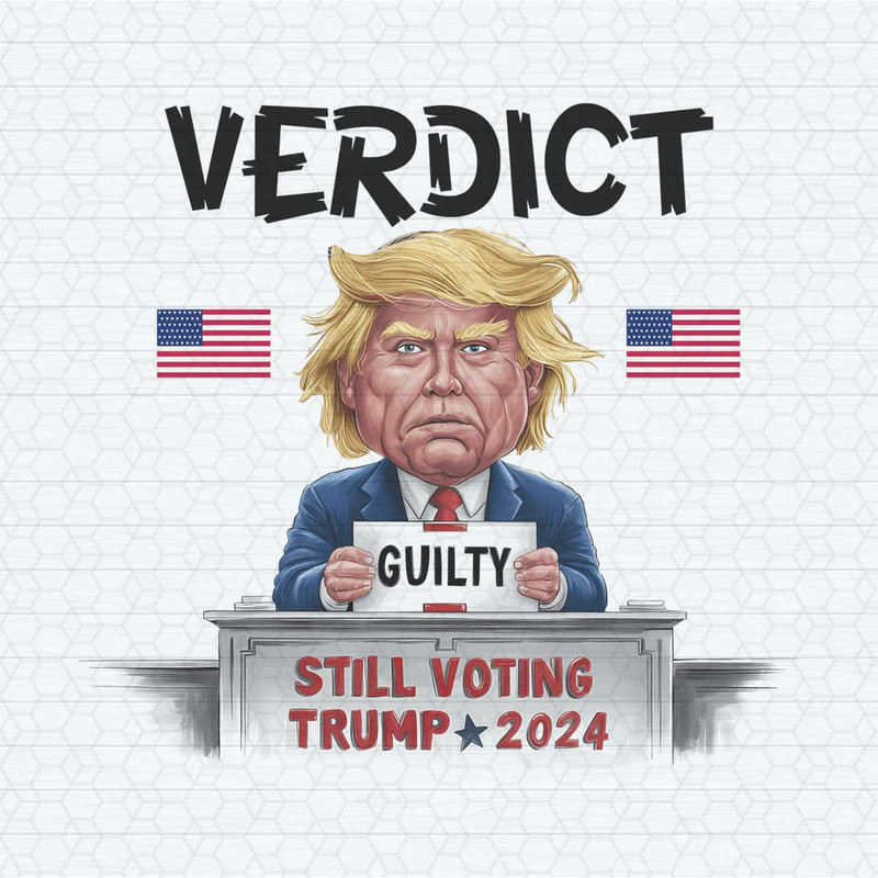Verdict Guilty Still Voting Trump 2024 USA Election PNG.jpg