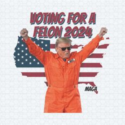 voting for a felon 2024 maga trump png