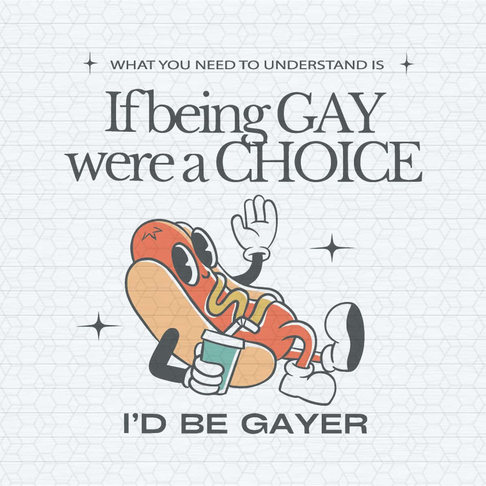 If Being Gay Were A Choice Id Be Gayer SVG.jpg