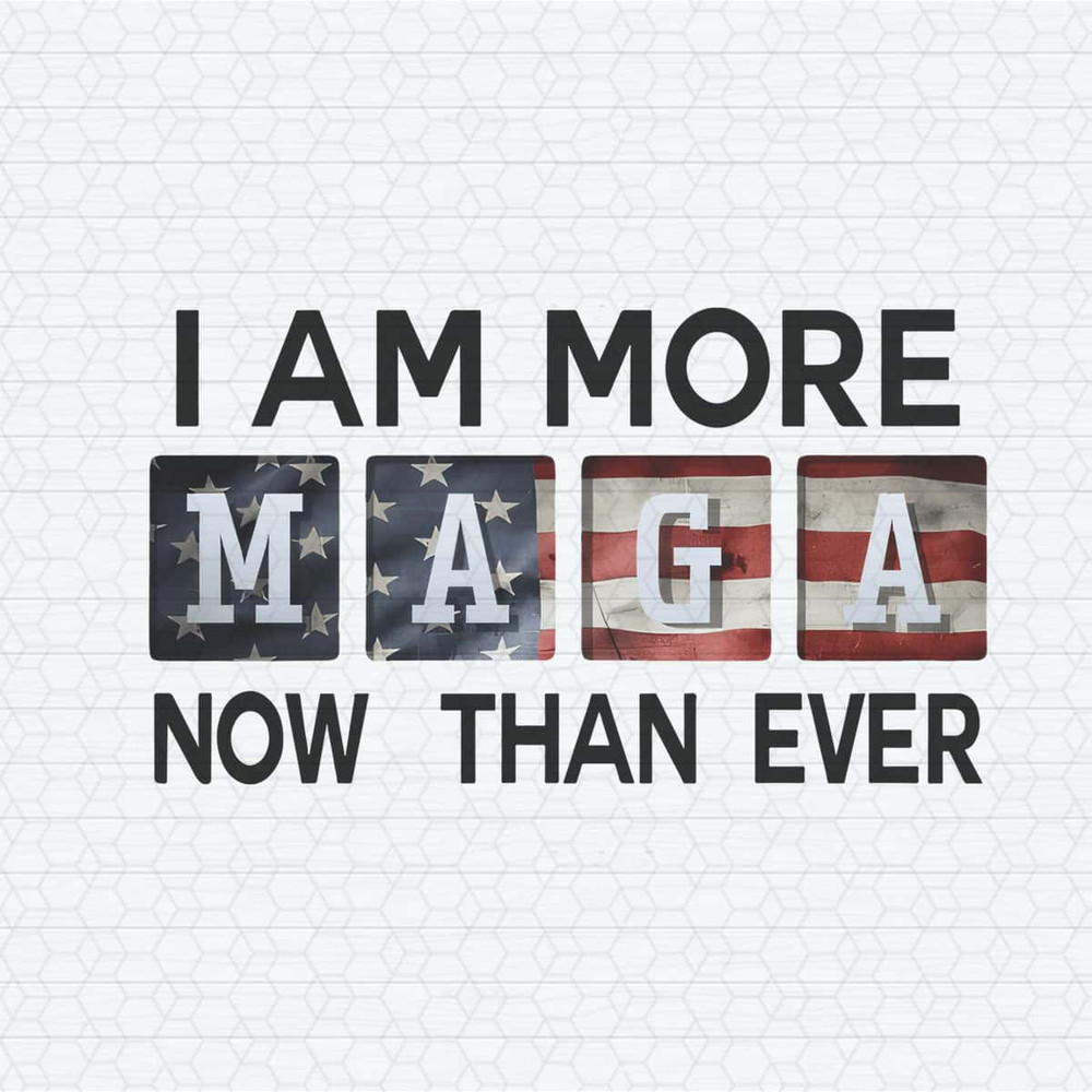 I Am More MAGA Now Than Ever 2024 Election PNG.jpg