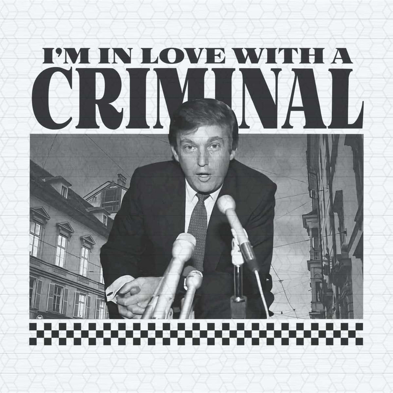 I'm In Love With A Criminal Trump Supporter PNG.jpg