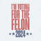 I'm Voting For The Felon 2024 Trump Support SVG.jpg