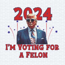 trump 2024 i'm voting for a felon png