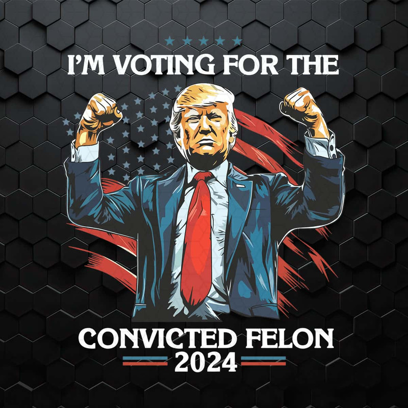 Trump I'm Voting For A Convicted Felon 2024 PNG.jpg