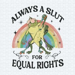 always a slut for equal rights pride month png