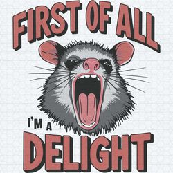 angry possum first of all i'm a delight svg