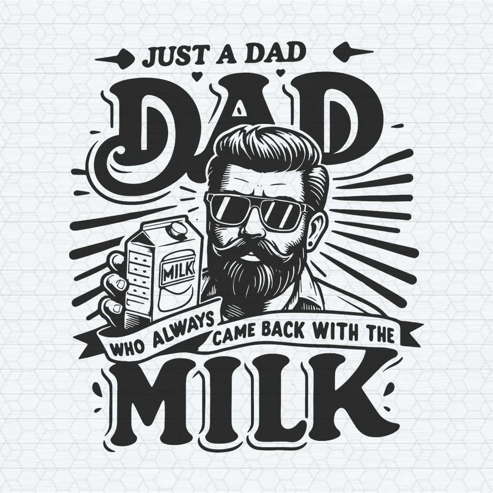 Funny Dad Who Always Came Back With The Milk SVG.jpg