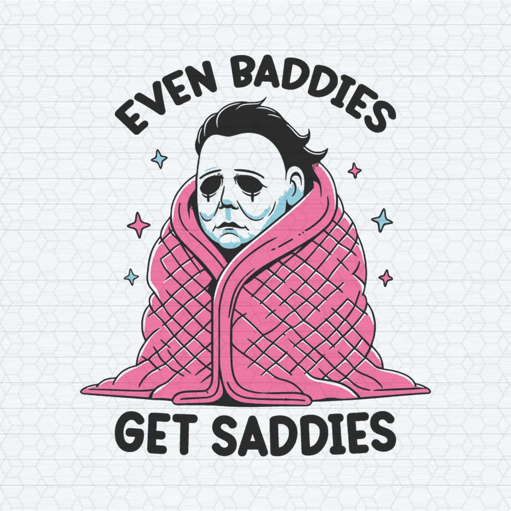 Even Baddies Get Saddies Funny Horror Meme SVG.jpg