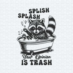 splish splash your opinion is trash humour saying svg