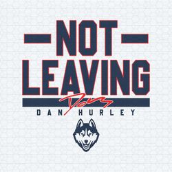 uconn basketball dan hurley not leaving svg tumbler wrap