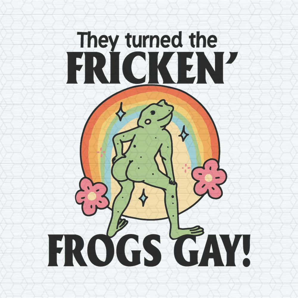 They Turned The Fricken Frogs Gay Pride Month SVG.jpg