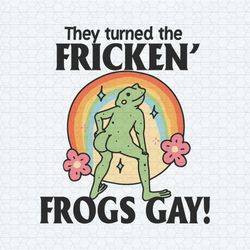 they turned the fricken frogs gay pride month svg