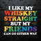 I Like My Whiskey Straight But My Friends Can Go Either Way SVG.jpg