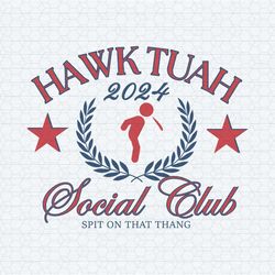 funny hawk tuah 2024 social club svg