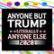 Anyone But Trump Literally Anyone Else 2020 America 4th Of July Patriotic SVG.jpg