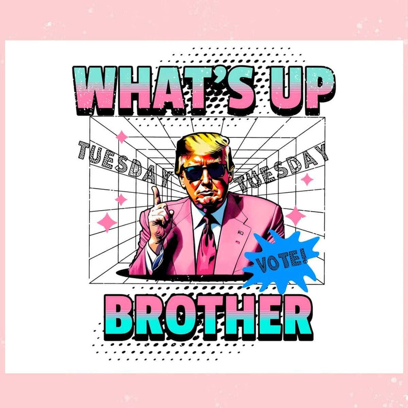 Funny Trump Whats Up Brother SVG Make America Great Again SVG.jpg