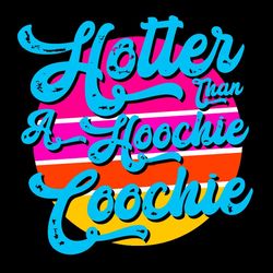hotter than a hoochie coochie country song svg