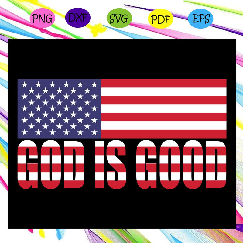 July 4th God Is Good SVG American Flag God Bless Merica Donald Trump SVG  Instant Download.jpg