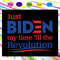 Just Biden My Time Til The Revolution Joe Biden SVG Anti Trump SVG Joe Biden 2020 SVG.jpg