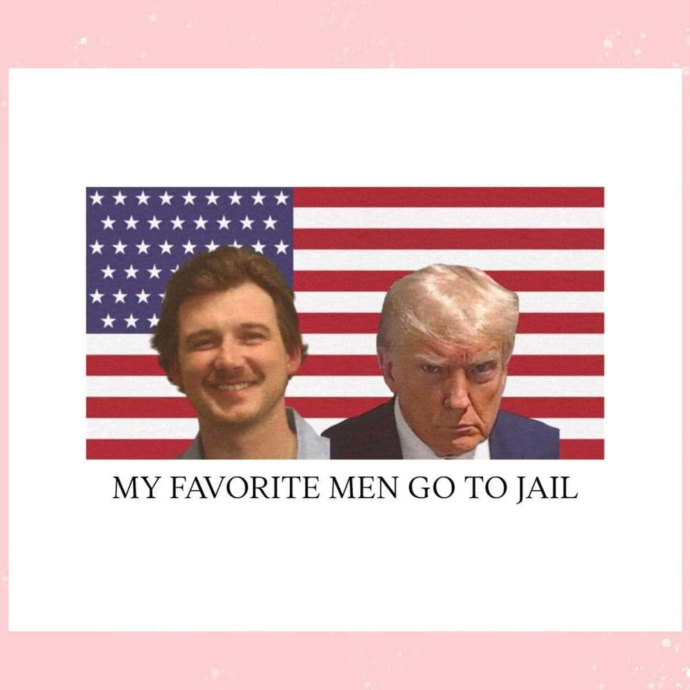 My Favorite Men Go To Jail Morgan Wallen Donald SVG.jpg