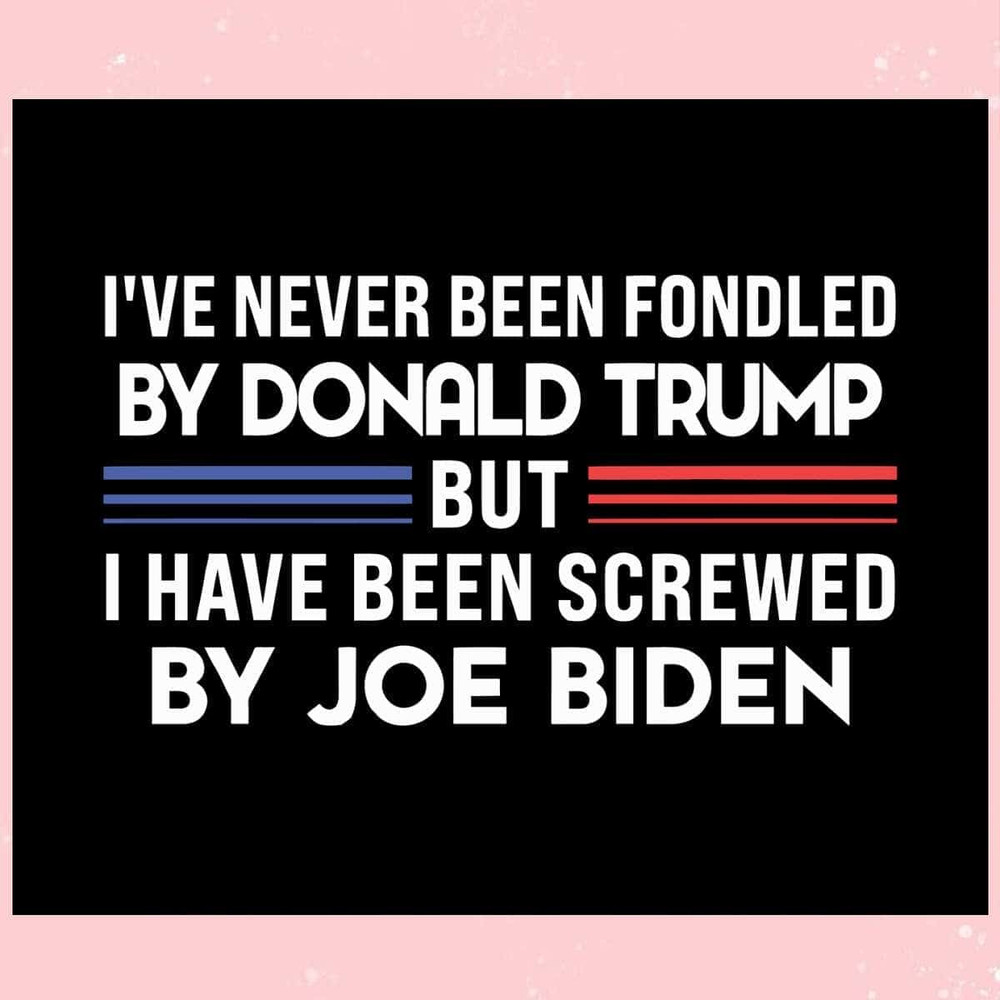 Never Been Fondled By Donald Trump  SVG I Support Trump SVG.jpg