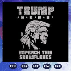 trump 2020 impeach this snowflakes svg donald trump impeach svg files instant download