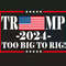 Trump 2024 Too Big To Rig Political Quote SVG Support Trump 2024.jpg