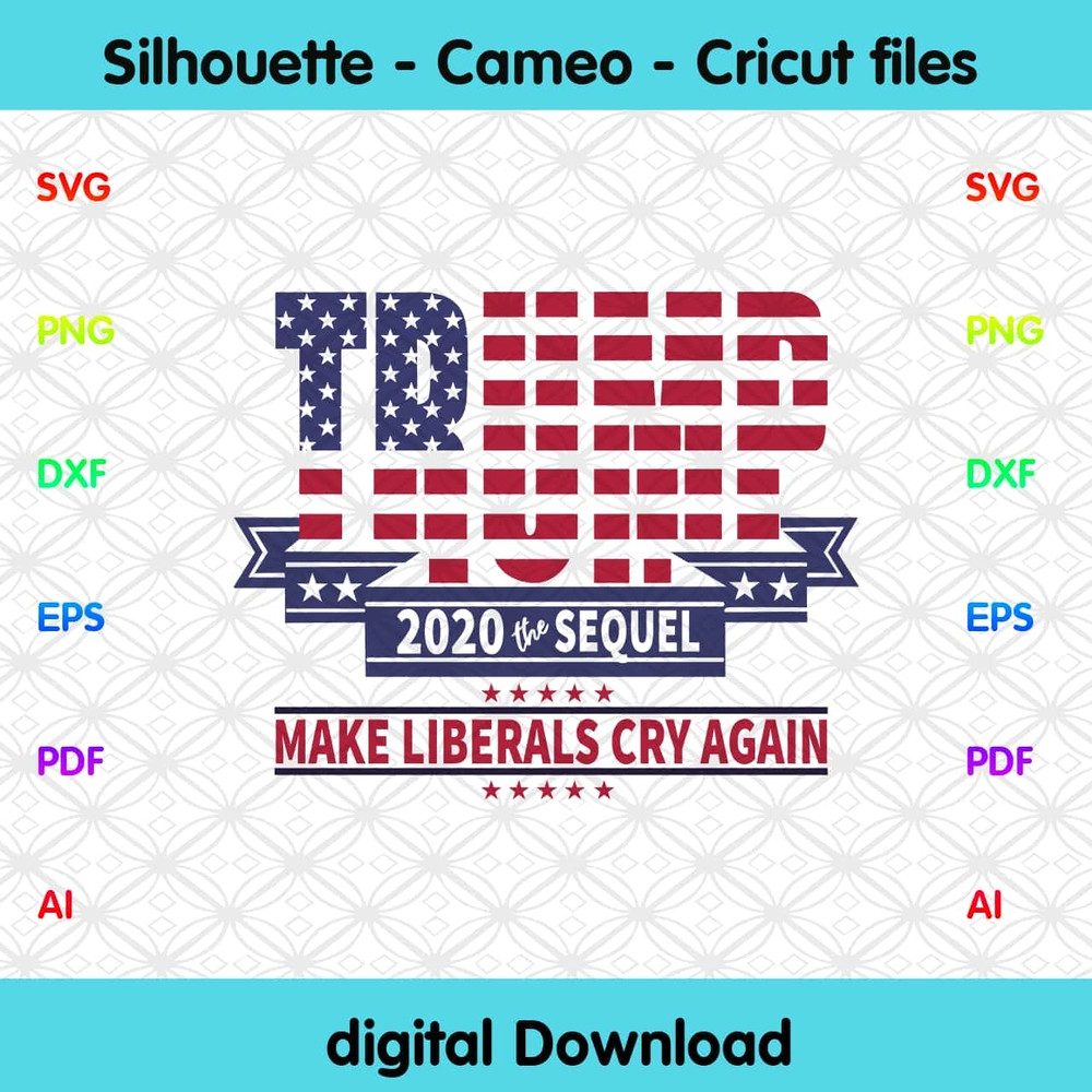 Trump Funny Design - Trump 2020 The Sequel Make The Liberals Cry Again SVG.jpg