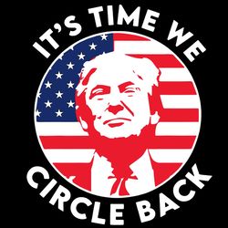 trump make america great again svg it's time we circle back donald trump american flag svg