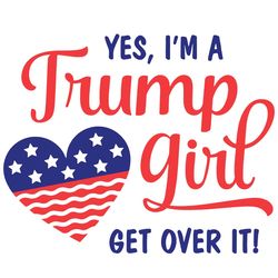 us flag heart yes i'm a trump girl get over it svg america vote election day us election trump president