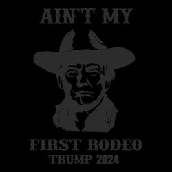 vintage aint my first rodeo trump 2024 svg file digital