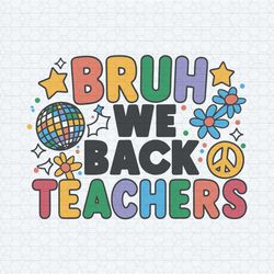 first day of school bruh we back teachers svg