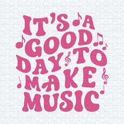 its a good day to make music teacher life lover students svg