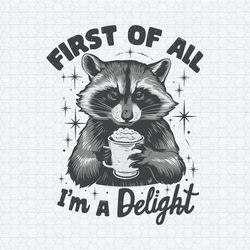 first of all im a delight raccoon funny png