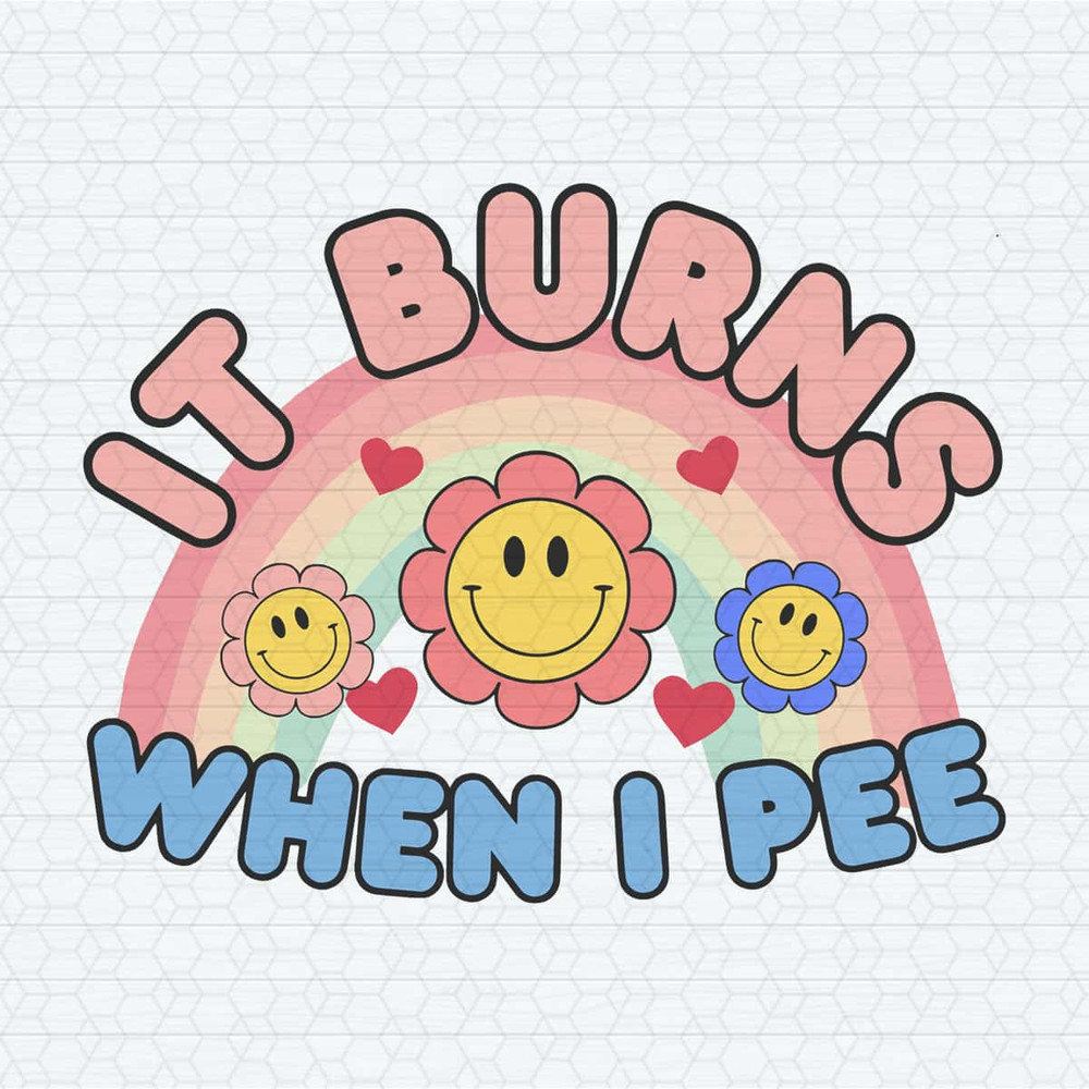 It Burns When I Pee Funny Meme SVG.jpg