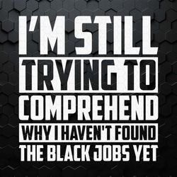 trying to comprehend why i havent found the black jobs svg