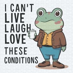 funny quotes i cant live laugh love these conditions svg