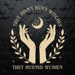 they didn't burn witches halloween feminism svg